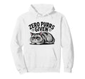 Zero Purrs Given Funny Sarcastic Hoodie - Trendy Graphic Men Women - T-Shirt, Sweatshirt, Hoodie