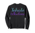 Inhale Wisdom Mental Health Sweatshirt - Trendy Graphic for Adults - T-Shirt, Sweatshirt, Hoodie