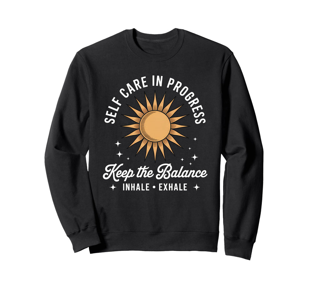 Self Care Progress Inhale Exhale Sun Sweatshirt - Novelty Apparel Unisex - T-Shirt, Sweatshirt, Hoodie