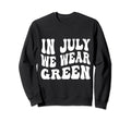 July We Wear Green Minority Sweatshirt - Casual Everyday Wear for Adults - T-Shirt, Sweatshirt, Hoodie