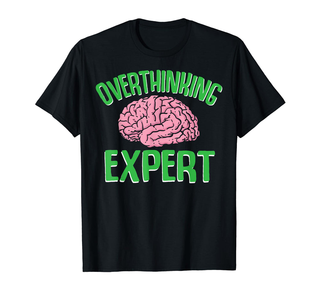 Overthinking Expert Depression Mental T-Shirt - Minimalist Print Men Women - T-Shirt, Sweatshirt, Hoodie