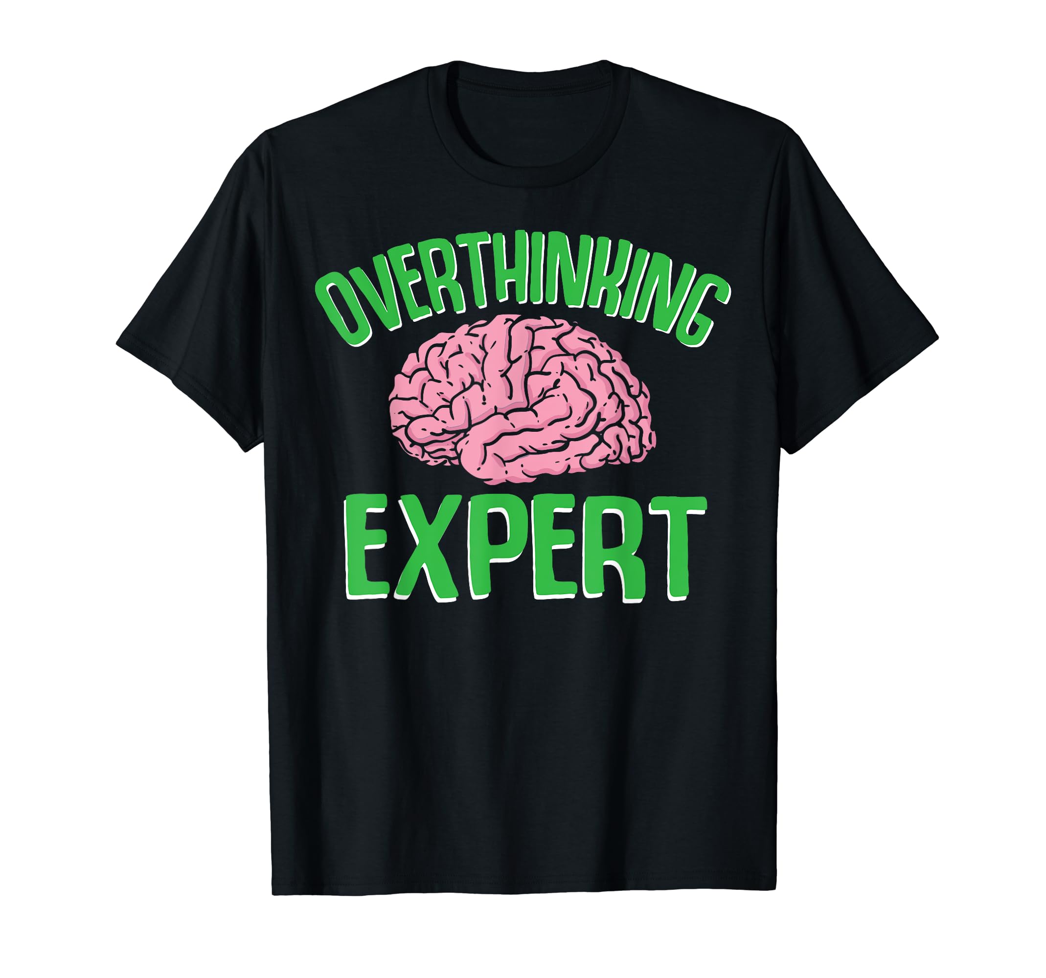 Overthinking Expert Depression Mental T-Shirt - Minimalist Print Men Women - T-Shirt, Sweatshirt, Hoodie