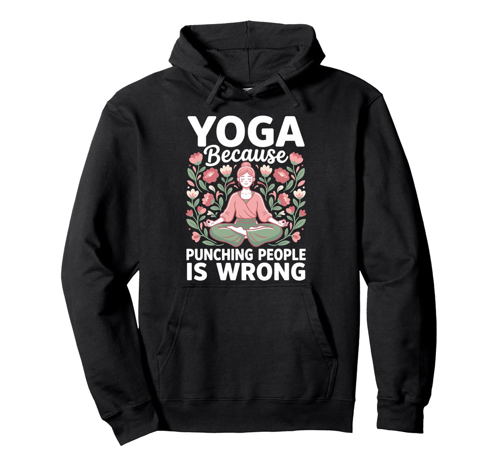 Yoga Because Punching People Is Hoodie - Aesthetic Graphic for Adults - T-Shirt, Sweatshirt, Hoodie