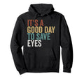 Its Good Day To Save Eyes Typography Hoodie - Minimalist Print Men Women - T-Shirt, Sweatshirt, Hoodie