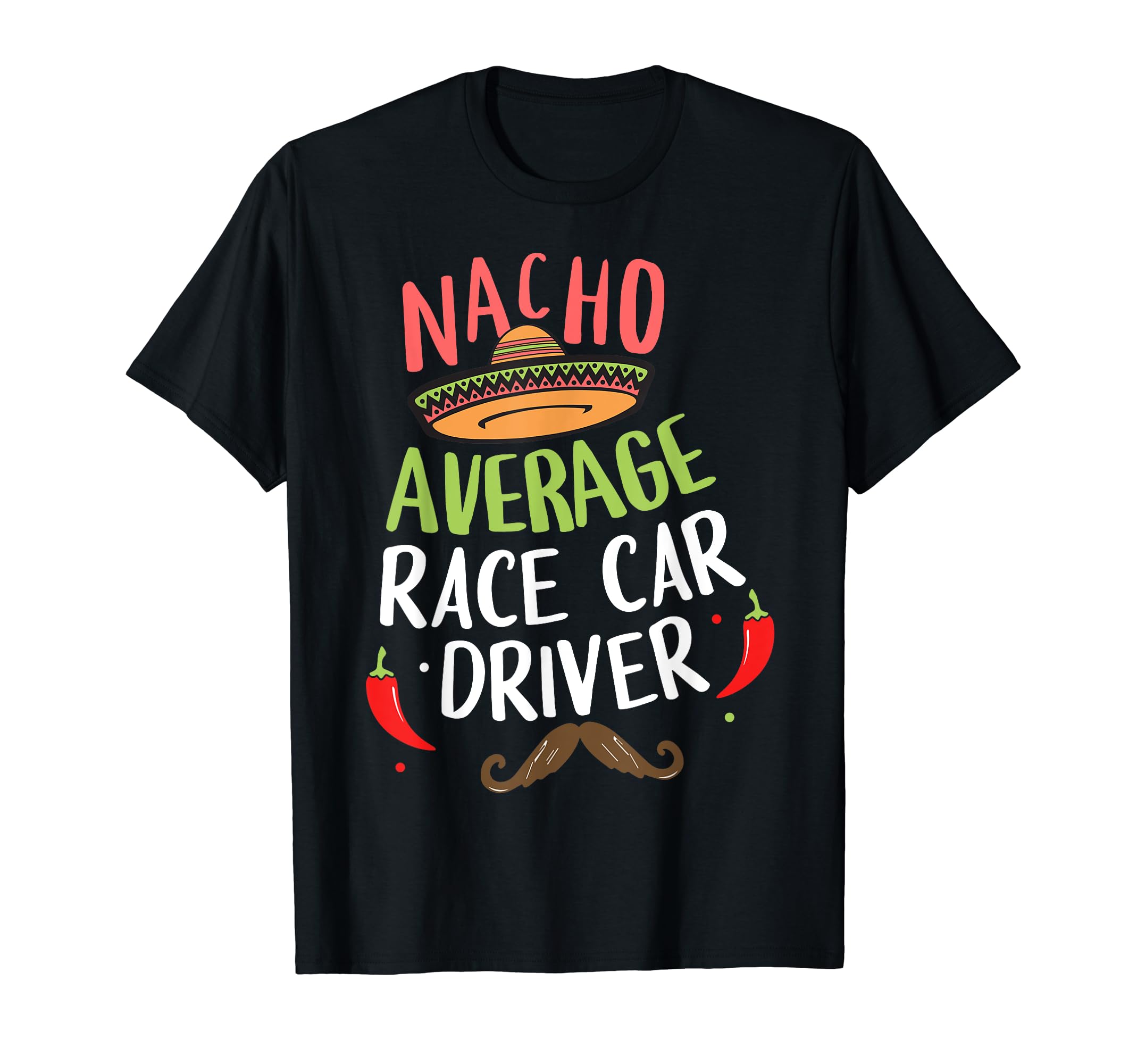 Nacho Average Race Car Driver Cinco T-Shirt - Custom Art Print Men Women - T-Shirt, Sweatshirt, Hoodie