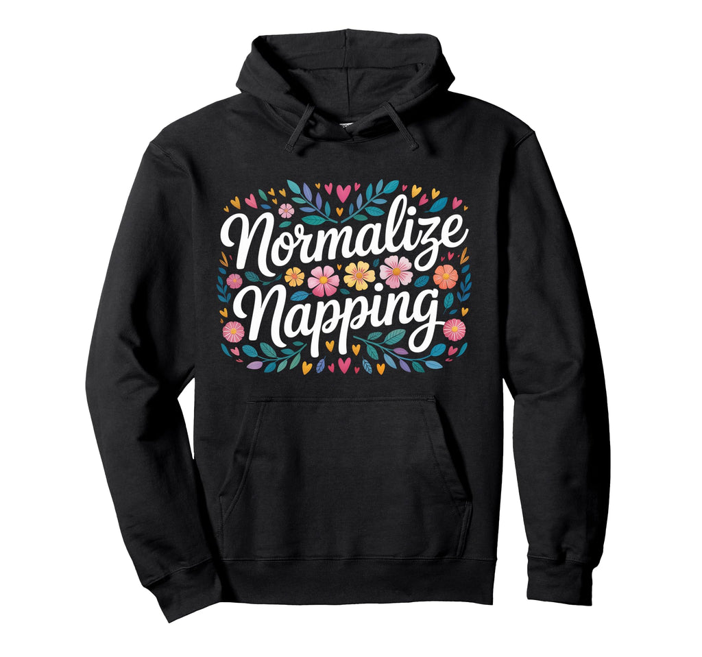 Normalize Napping Lazy Self Care Hoodie - Fun Novelty Design for Adults - T-Shirt, Sweatshirt, Hoodie