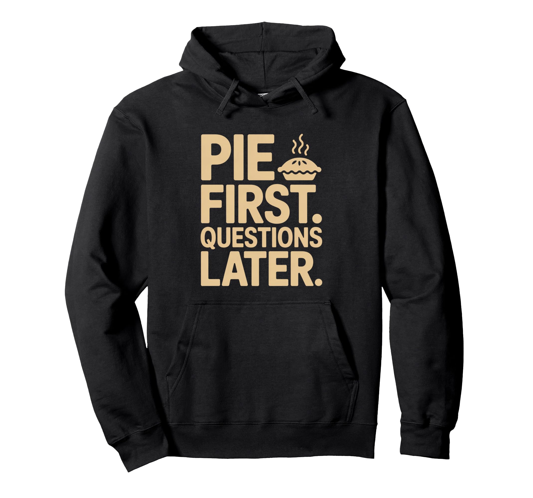 Pie First Questions Later Fall Dessert Hoodie - Trendy Graphic Men Women - T-Shirt, Sweatshirt, Hoodie
