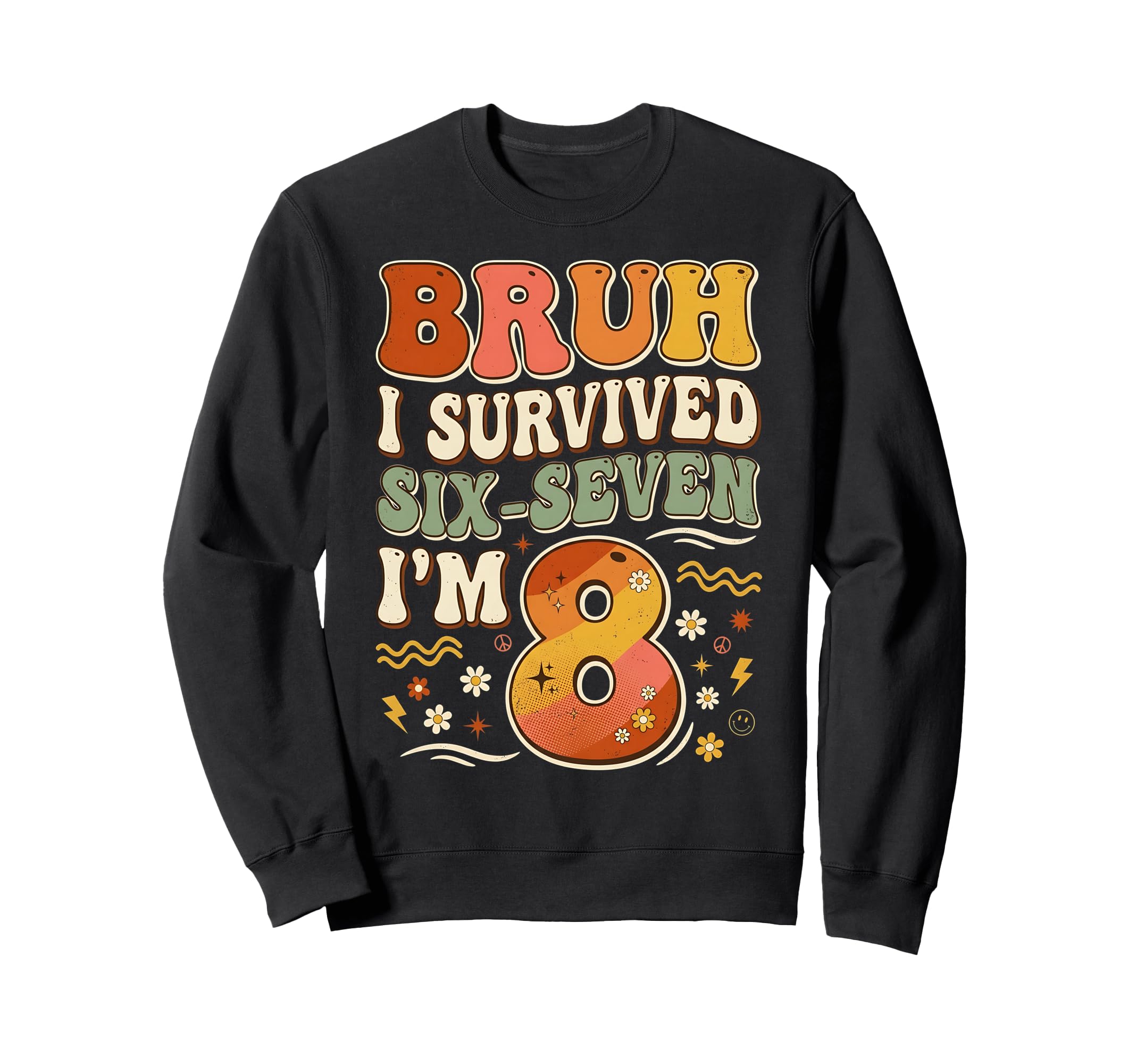 Bruh I Survived 6 7 Now Im 8 Sweatshirt - Casual Everyday Wear for Adults - T-Shirt, Sweatshirt, Hoodie