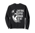 Emotional Support Human Do Not Pet Sweatshirt - Graphic Print for Adults - T-Shirt, Sweatshirt, Hoodie