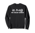 May We Wear Green Mental Health Sweatshirt - Custom Art Print Men Women - T-Shirt, Sweatshirt, Hoodie