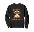 Funny Meditation Is My Retirement Sweatshirt - Novelty Apparel for Adults - T-Shirt, Sweatshirt, Hoodie