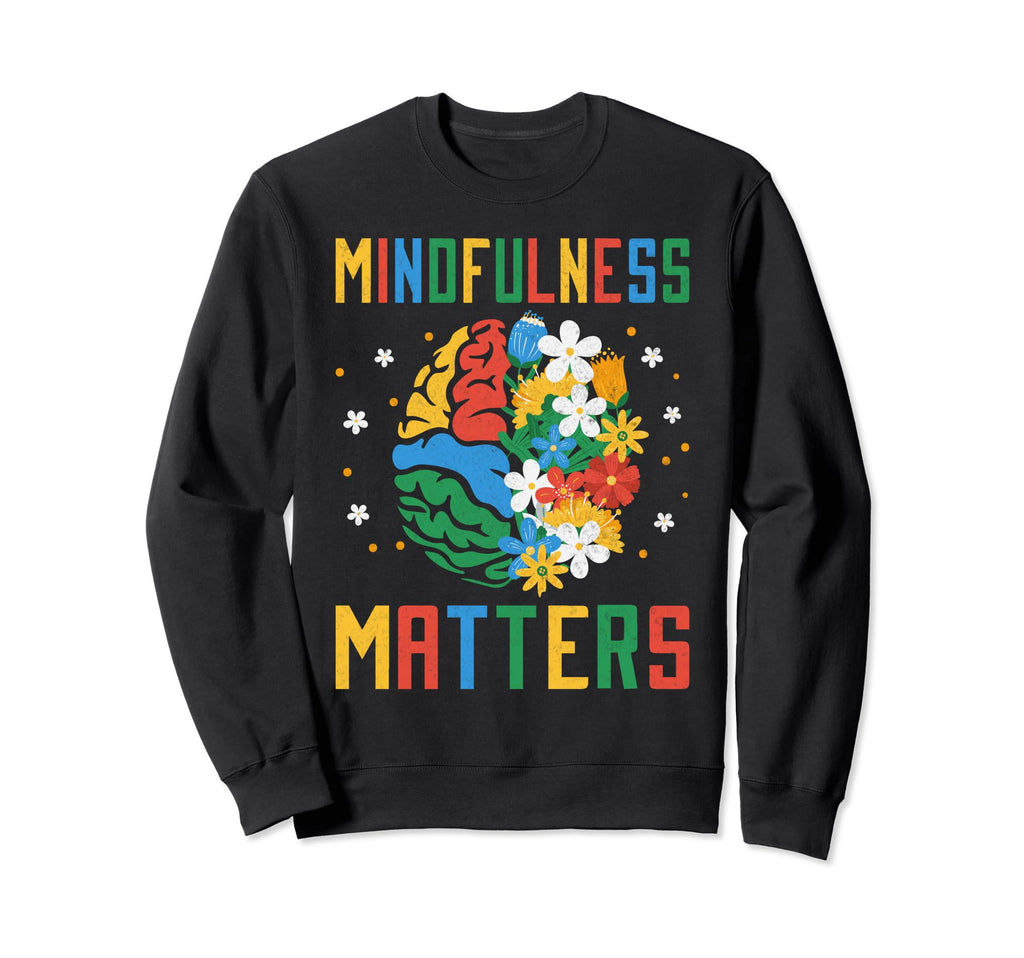 Mindfulness Matters Mental Health Sweatshirt - Minimalist Print Men Women - T-Shirt, Sweatshirt, Hoodie