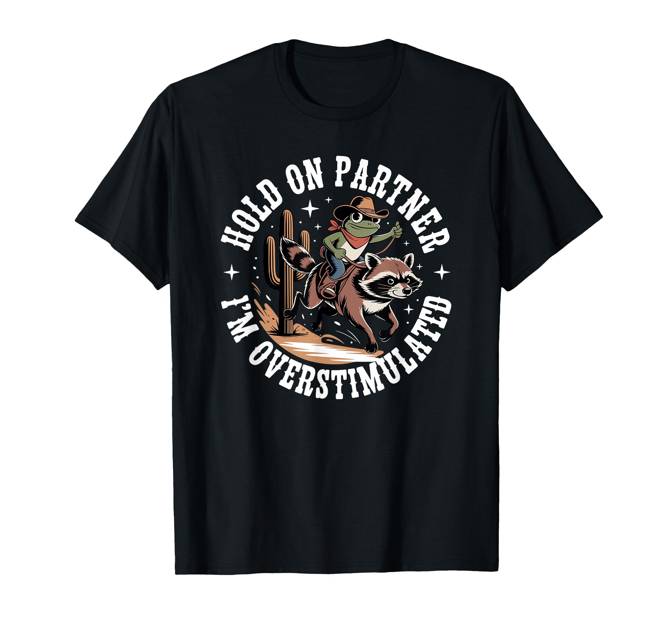 Hold Partner Im Overstimulated T-Shirt - Streetwear Style for Adults - T-Shirt, Sweatshirt, Hoodie