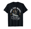 Ride Waves Cowboy Funny Cowboy Cowgirl T-Shirt - Streetwear Style Unisex - T-Shirt, Sweatshirt, Hoodie