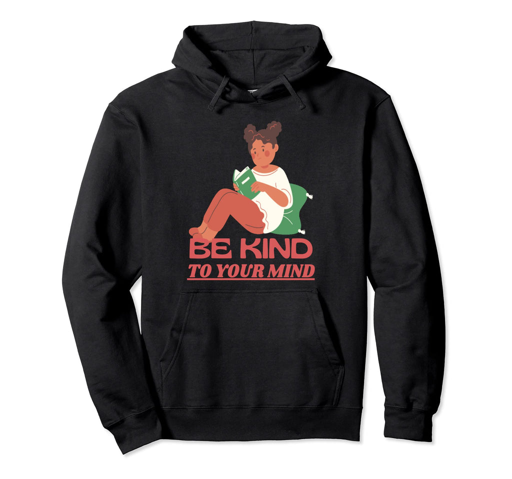 Be Kind To Your Mind Mental Health Hoodie - Trendy Graphic for Adults - T-Shirt, Sweatshirt, Hoodie