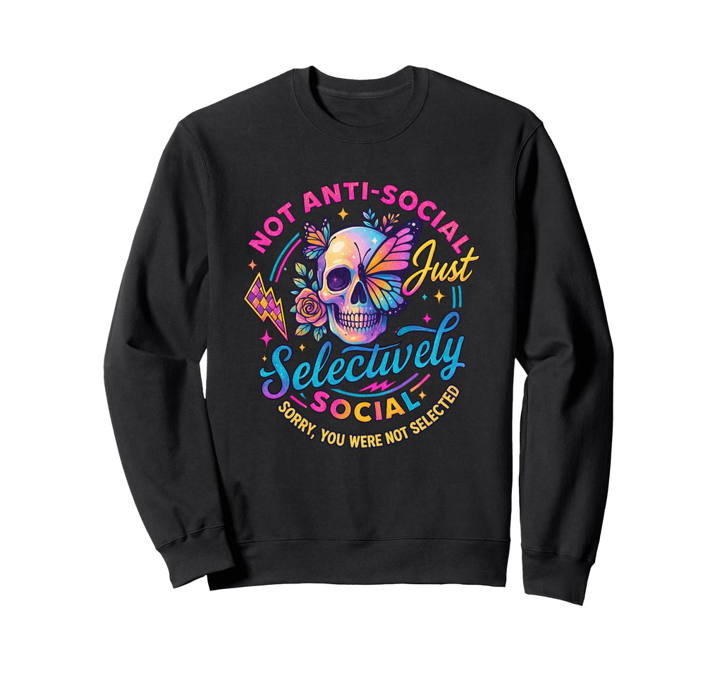 Not Anti Social Just Selectively Sweatshirt - Aesthetic Graphic for Adults - T-Shirt, Sweatshirt, Hoodie