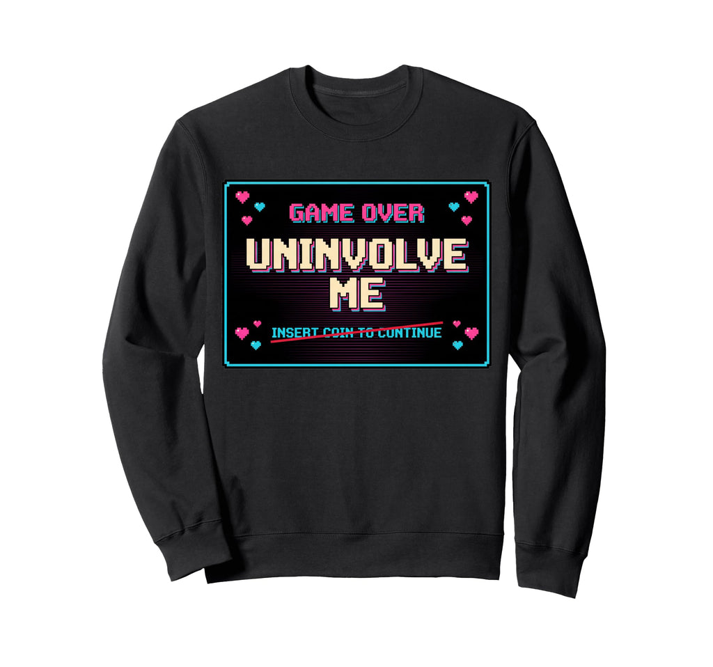 Uninvolve Me Arcade Game Over Sweatshirt - Fun Novelty Design for Adults - T-Shirt, Sweatshirt, Hoodie