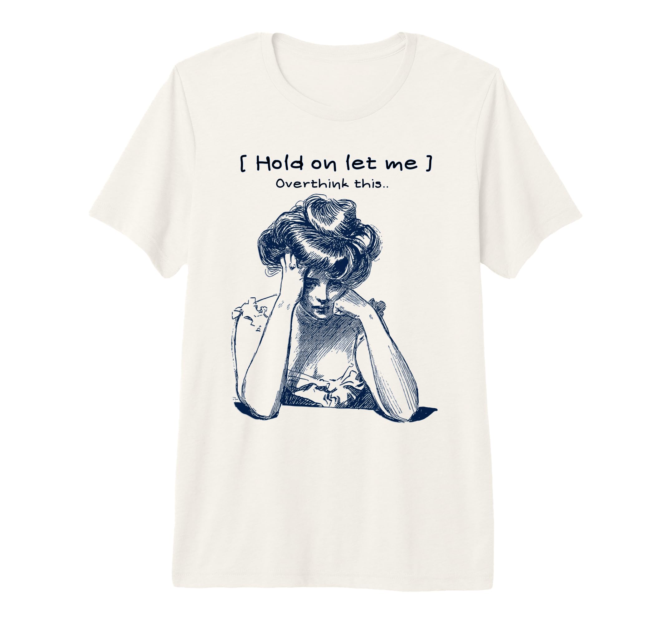Funny Overthinker Hold Let Me T-Shirt - Novelty Apparel Men Women - T-Shirt, Sweatshirt, Hoodie