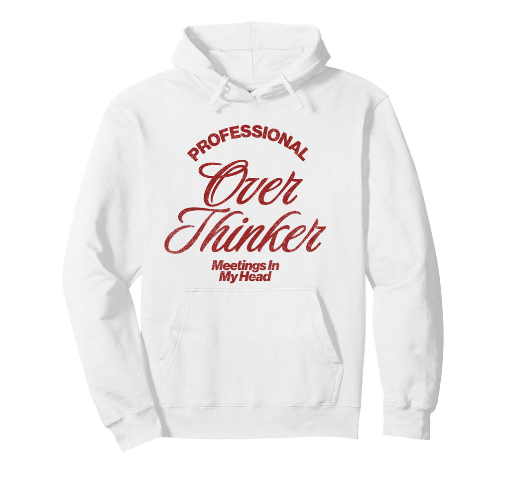 Professional Overthinker Meetings My Hoodie - Custom Art Print Men Women - T-Shirt, Sweatshirt, Hoodie