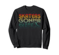 Skaters Gonna Skate Old School Roller Sweatshirt - Streetwear Style Unisex - T-Shirt, Sweatshirt, Hoodie