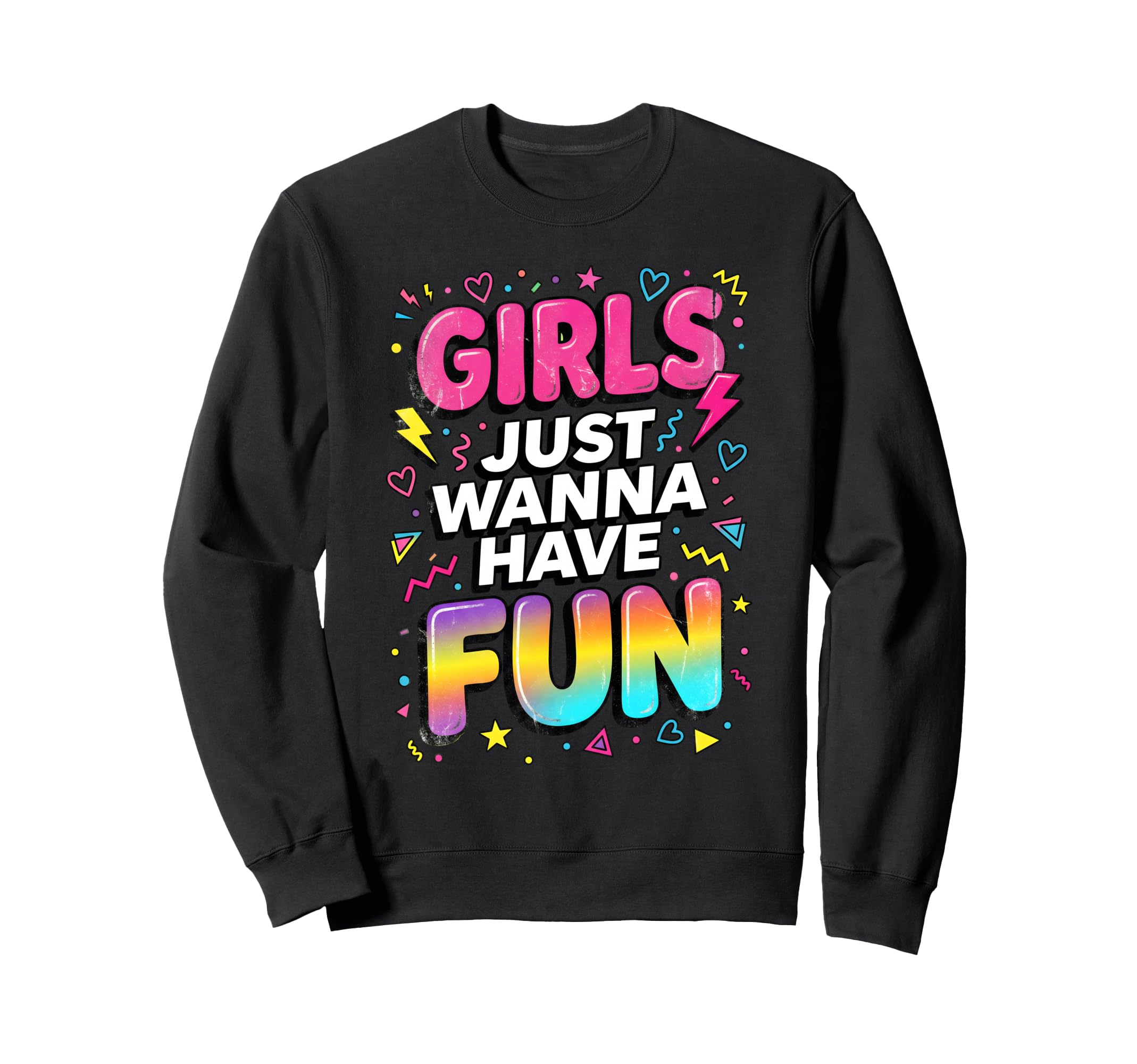 Just Wanna Have Fun 80S Typography Sweatshirt - Aesthetic Graphic Men Women - T-Shirt, Sweatshirt, Hoodie