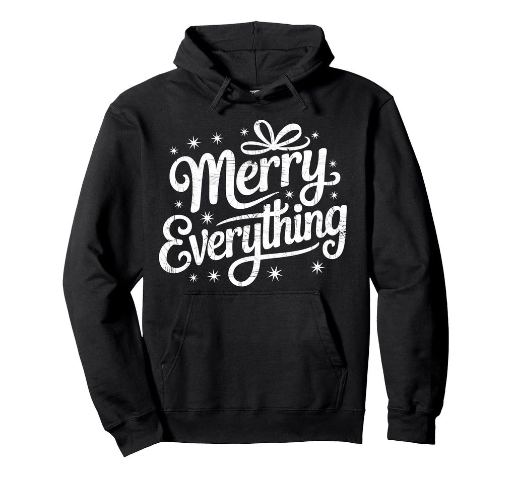Merry Everything Holiday Typography Stars Hoodie - Graphic Print Men Women - T-Shirt, Sweatshirt, Hoodie