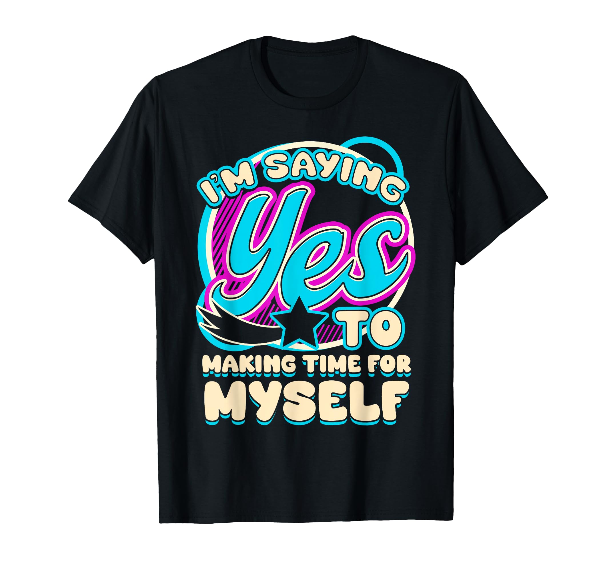 Im Yes To Making Time Myself Self T-Shirt - Fun Novelty Design for Adults - T-Shirt, Sweatshirt, Hoodie