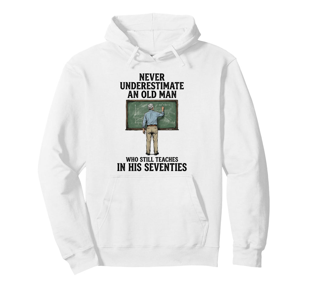Never Underestimate Old Who Still Hoodie - Aesthetic Graphic Men Women - T-Shirt, Sweatshirt, Hoodie