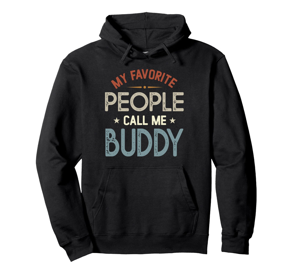 My Favorite People Call Me Buddy Hoodie - Casual Everyday Wear Unisex - T-Shirt, Sweatshirt, Hoodie