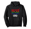 Never Too Old To Play Video Games Pixel Hoodie - Streetwear Style Unisex - T-Shirt, Sweatshirt, Hoodie