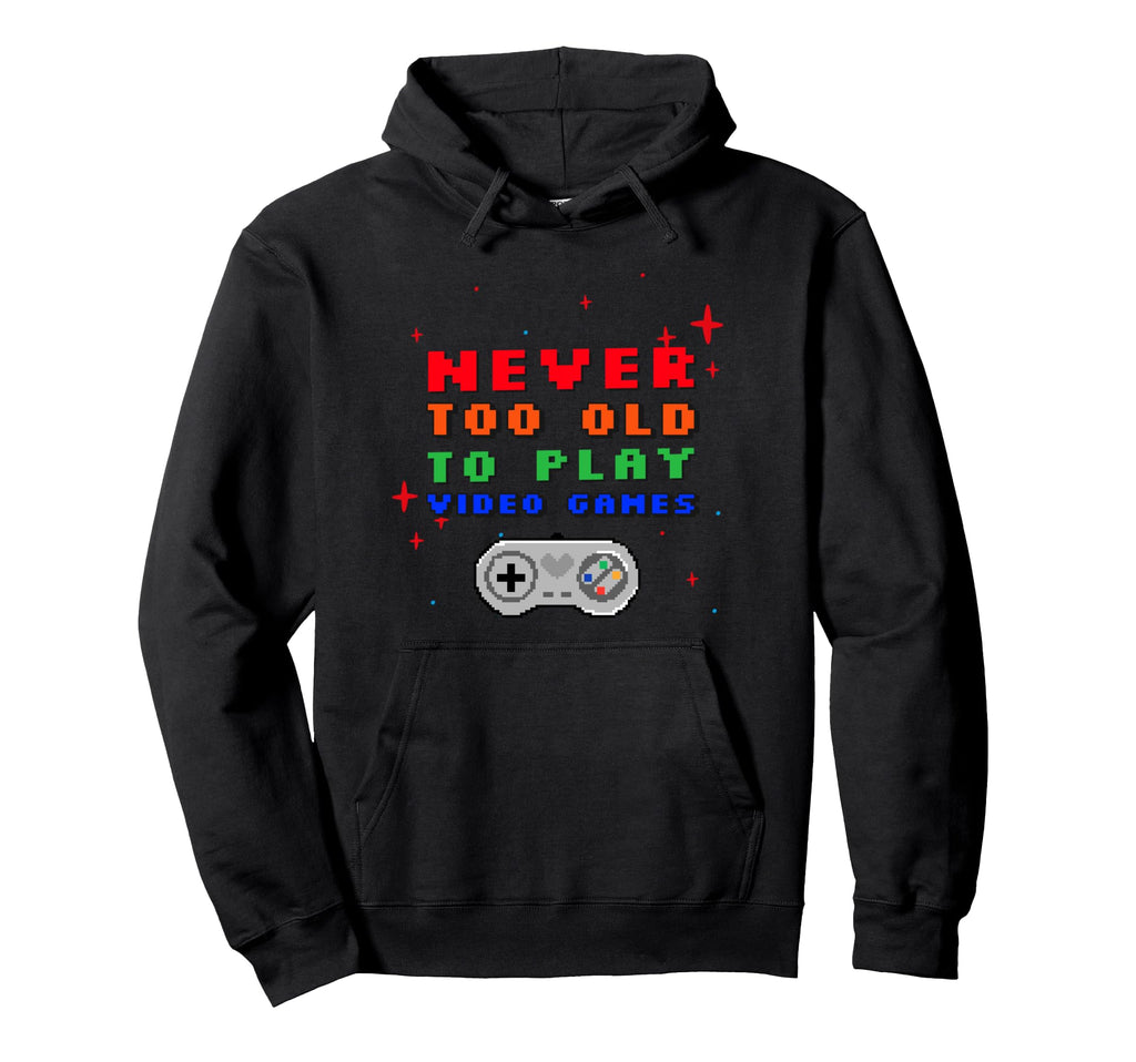 Never Too Old To Play Video Games Pixel Hoodie - Unique Graphic Unisex - T-Shirt, Sweatshirt, Hoodie