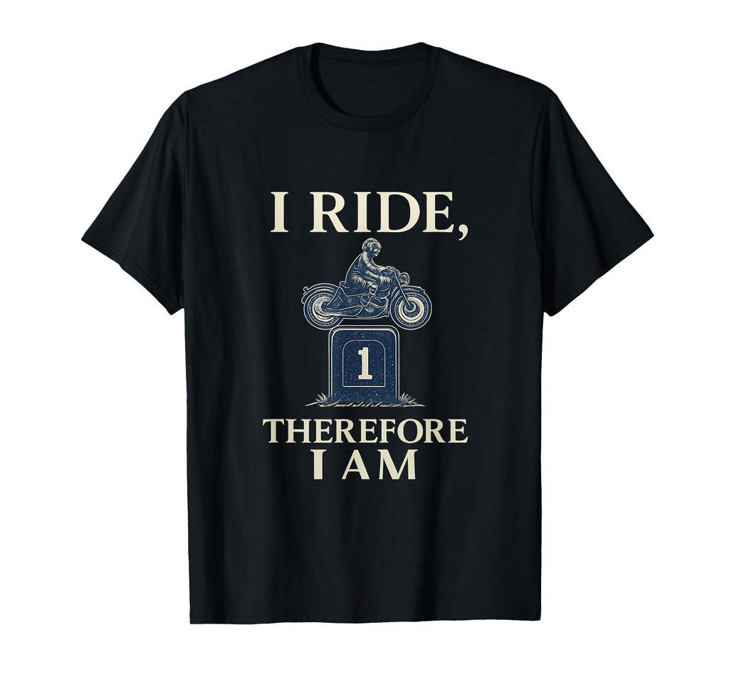 I Ride Therefore I Am Motorcycle T-Shirt - Casual Everyday Wear Men Women - T-Shirt, Sweatshirt, Hoodie