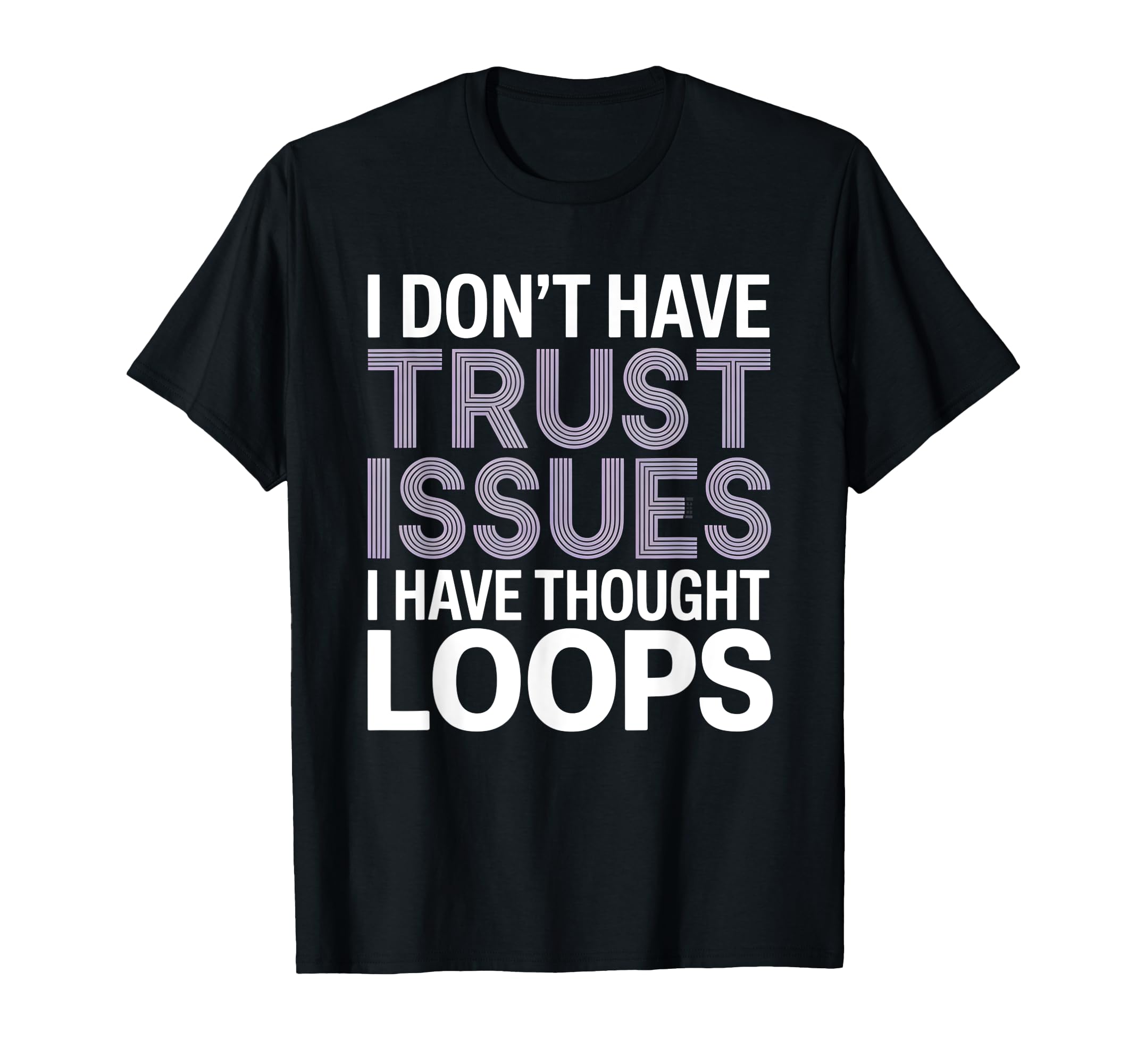 I Dont Have Trust Issues I Have T-Shirt - Casual Everyday Wear Men Women - T-Shirt, Sweatshirt, Hoodie