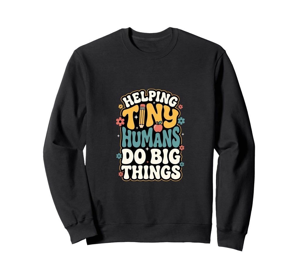 Helping Tiny Humans Do Big Things Sweatshirt - Unique Graphic for Adults - T-Shirt, Sweatshirt, Hoodie