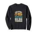 Helping Tiny Humans Do Big Things Sweatshirt - Unique Graphic for Adults - T-Shirt, Sweatshirt, Hoodie