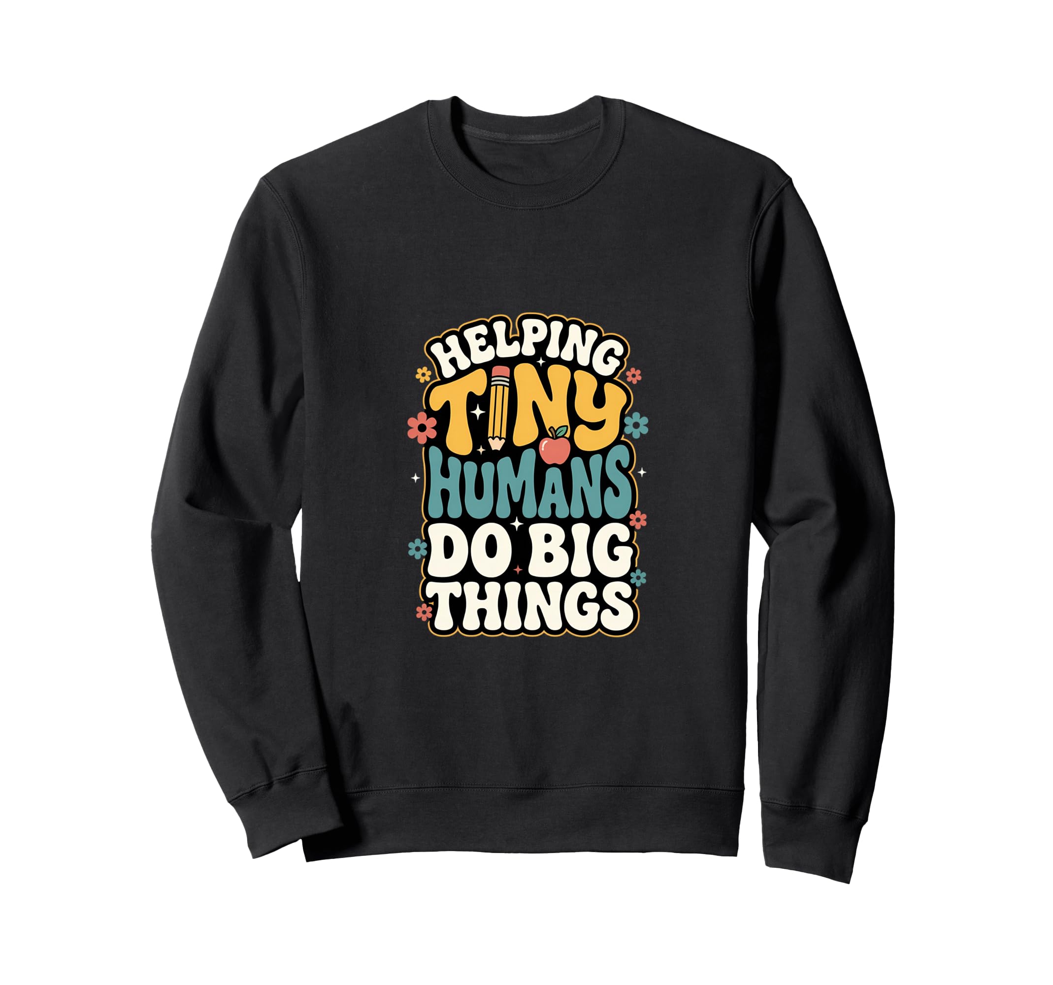 Helping Tiny Humans Do Big Things Sweatshirt - Unique Graphic for Adults - T-Shirt, Sweatshirt, Hoodie