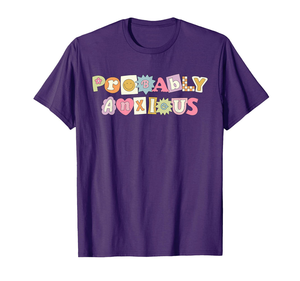 Probably Anxious Anxiety Positive Mental T-Shirt - Graphic Print Unisex - T-Shirt, Sweatshirt, Hoodie