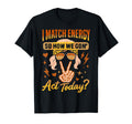 I Match Energy So How We Gone Act T-Shirt - Streetwear Style Men Women - T-Shirt, Sweatshirt, Hoodie
