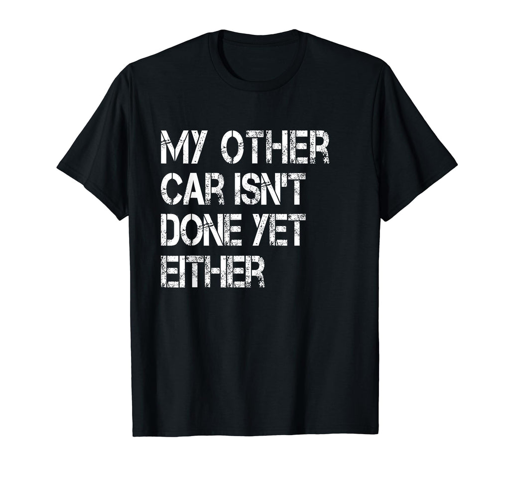 Mechanic Car Isnt Done Yet Auto T-Shirt - Streetwear Style Men Women - T-Shirt, Sweatshirt, Hoodie