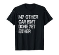 Mechanic Car Isnt Done Yet Auto T-Shirt - Streetwear Style Men Women - T-Shirt, Sweatshirt, Hoodie