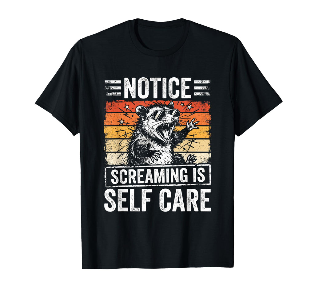 Notice Screaming Is Self Care Funny T-Shirt - Aesthetic Graphic Unisex - T-Shirt, Sweatshirt, Hoodie