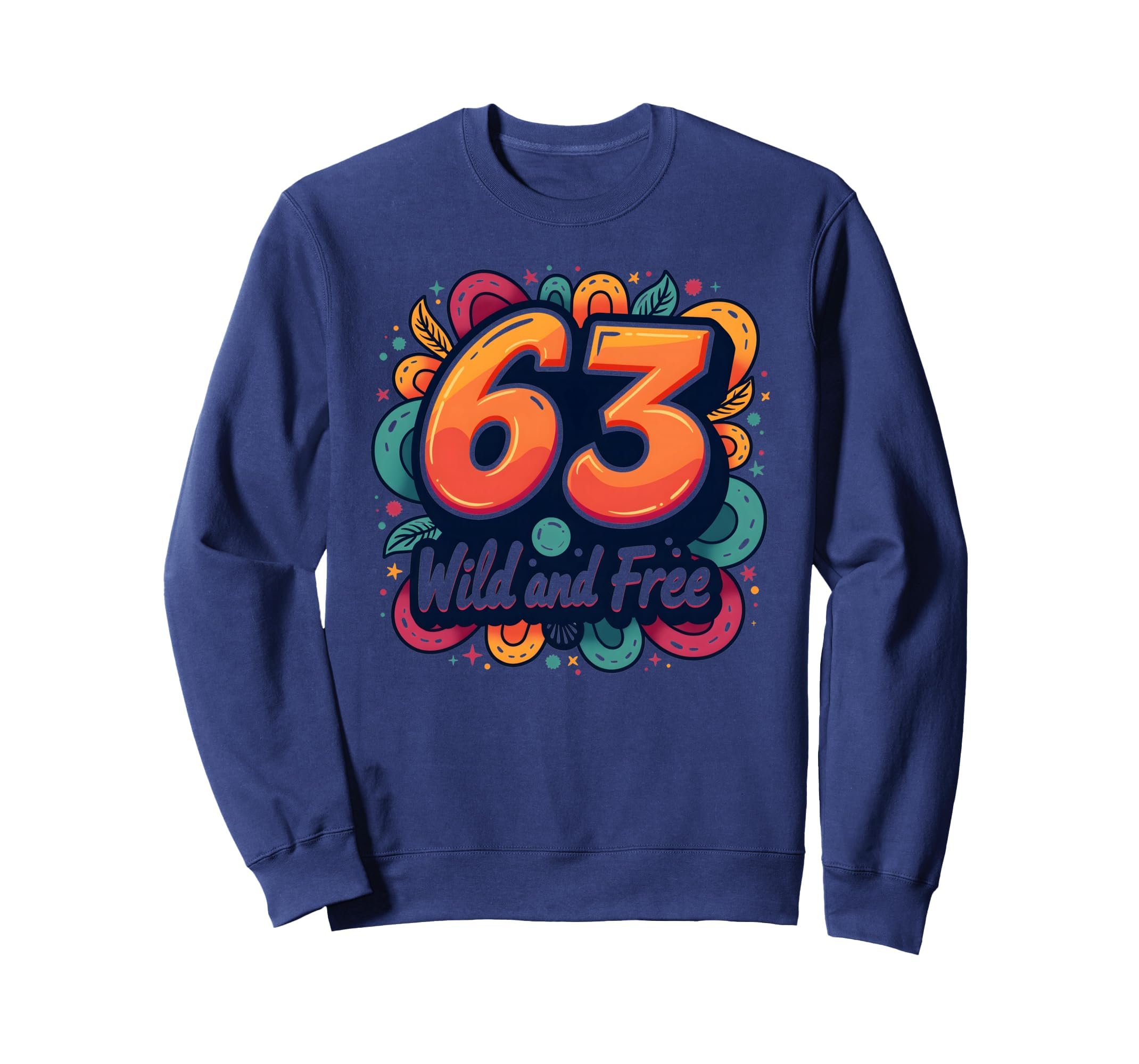 Wild And Free 63 Birthday Gift Sweatshirt - Casual Everyday Wear Unisex - T-Shirt, Sweatshirt, Hoodie