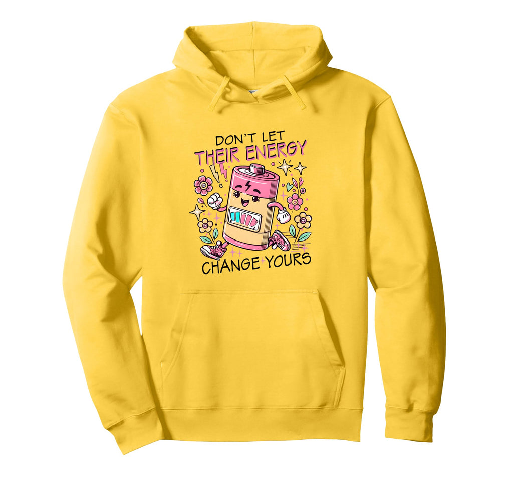 Dont Let Their Energy Change Yours Mental Hoodie - Minimalist Print Unisex - T-Shirt, Sweatshirt, Hoodie