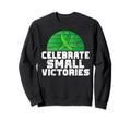 Celebrate Small Victories Mental Health Sweatshirt - Trendy Graphic Unisex - T-Shirt, Sweatshirt, Hoodie