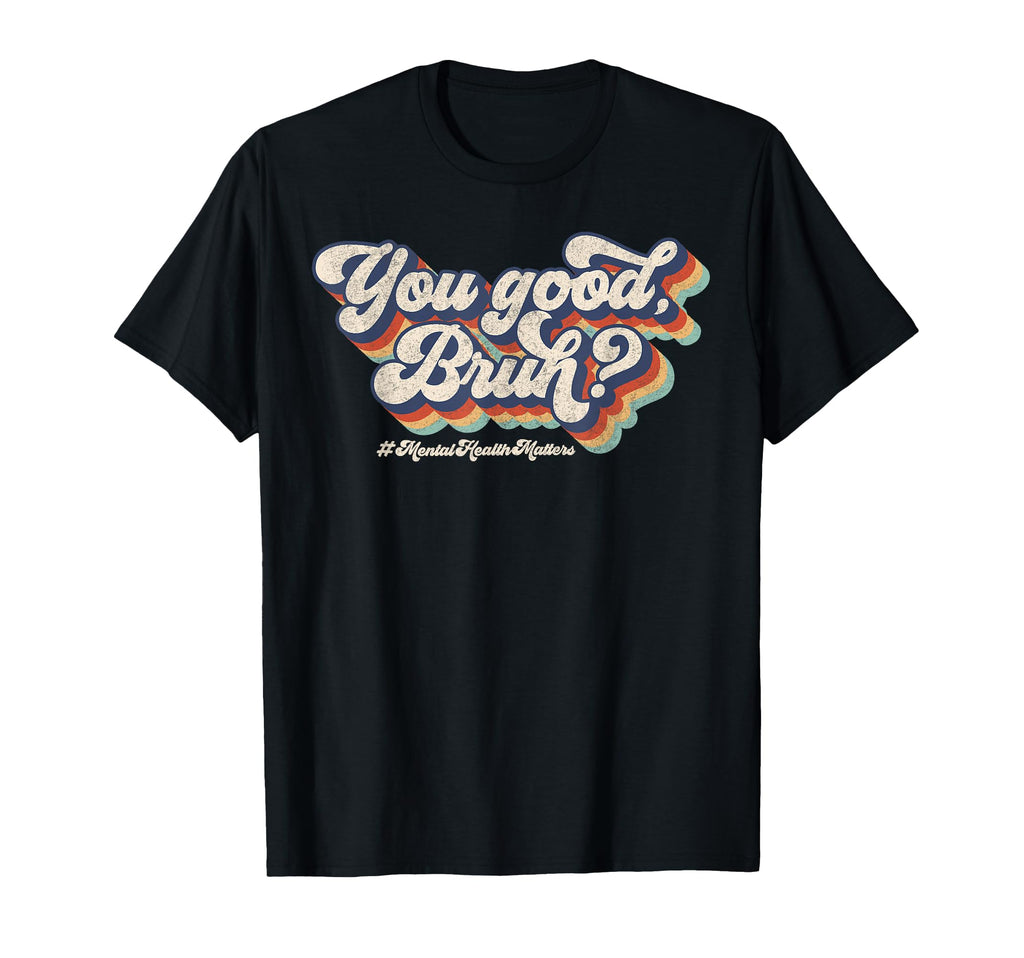 Groovy You Good Bruh Mental Health T-Shirt - Trendy Graphic for Adults - T-Shirt, Sweatshirt, Hoodie
