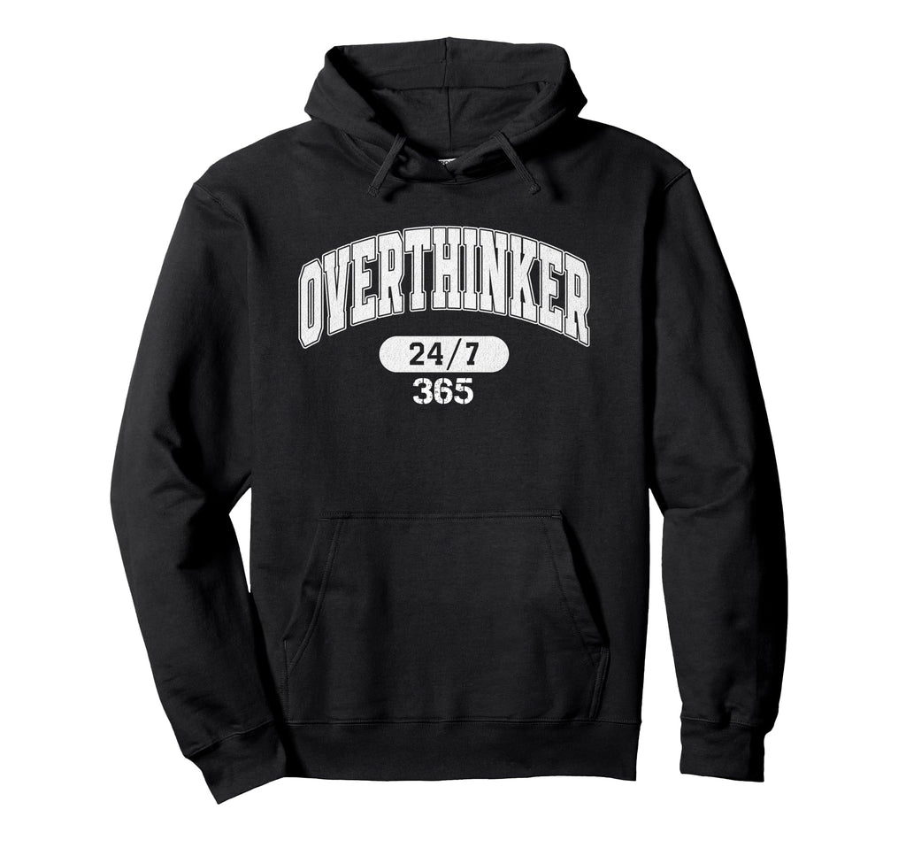 Overthinker 247 365 Hoodie - Trendy Graphic Men Women - T-Shirt, Sweatshirt, Hoodie