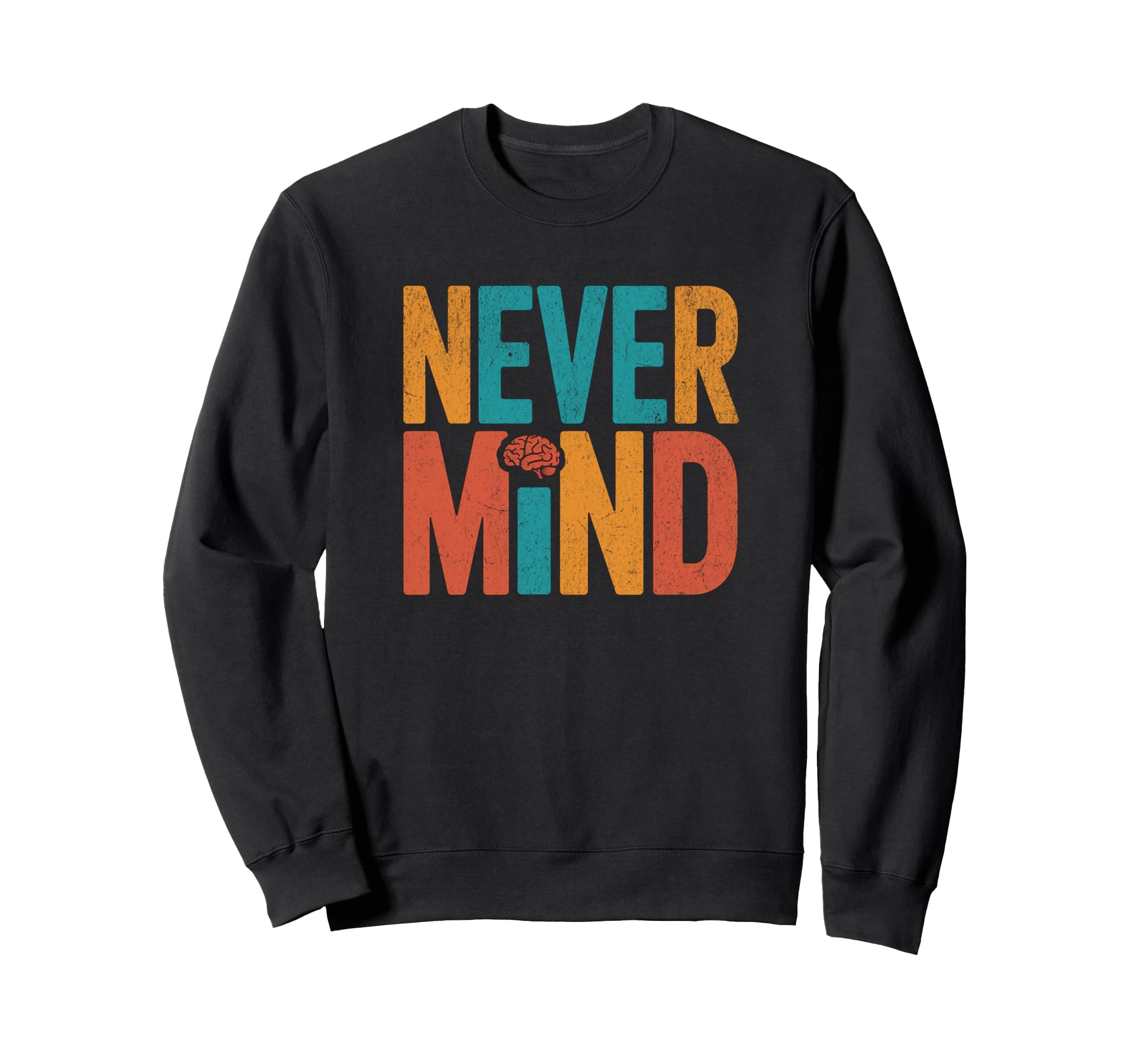 Never Mind Distressed Meditation Sweatshirt - Custom Art Print Men Women - T-Shirt, Sweatshirt, Hoodie