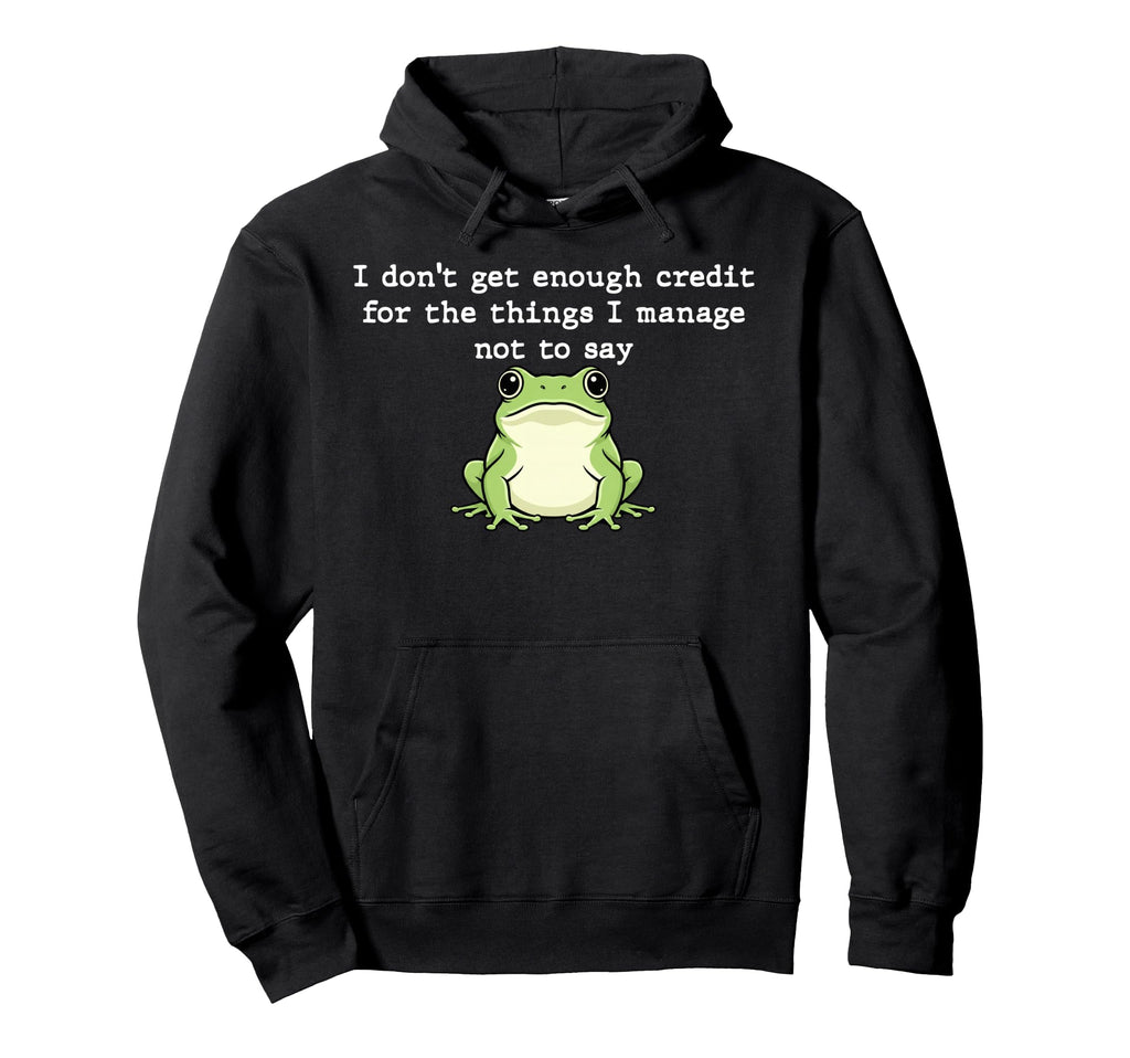 I Dont Get Enough Credit Things I Mange Hoodie - Graphic Print Men Women - T-Shirt, Sweatshirt, Hoodie