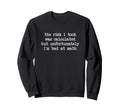Risk I Took Was Calculated But Im Bad Sweatshirt - Novelty Apparel Unisex - T-Shirt, Sweatshirt, Hoodie