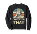 Funny Jesus Facepalm I Never Said Sweatshirt - Streetwear Style for Adults - T-Shirt, Sweatshirt, Hoodie